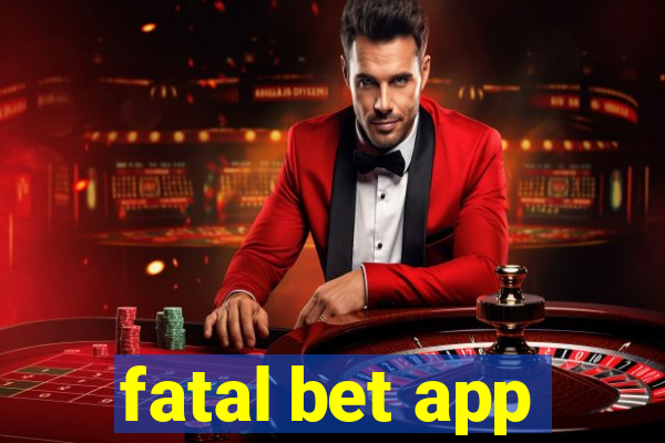 fatal bet app