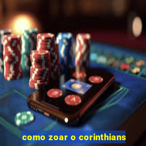 como zoar o corinthians