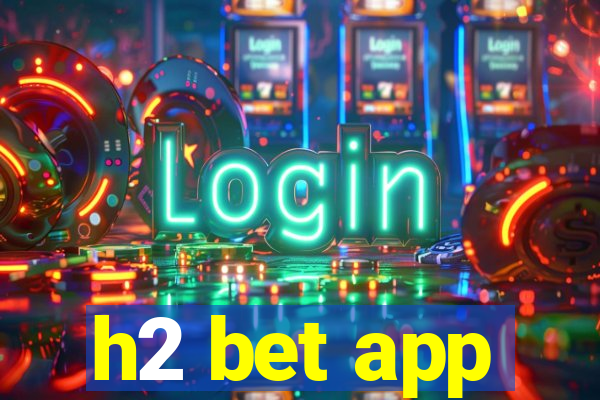 h2 bet app