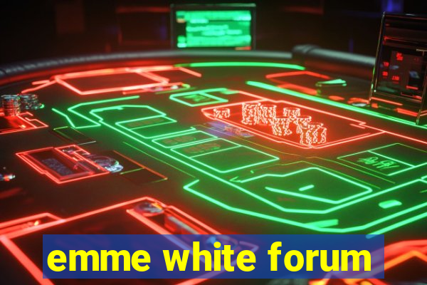 emme white forum