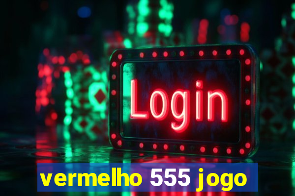 vermelho 555 jogo