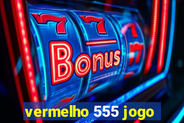 vermelho 555 jogo