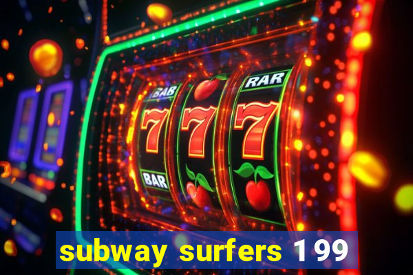 subway surfers 1 99