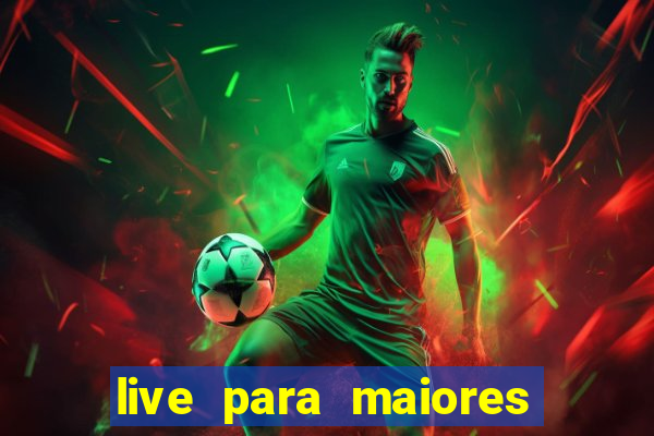 live para maiores de 18