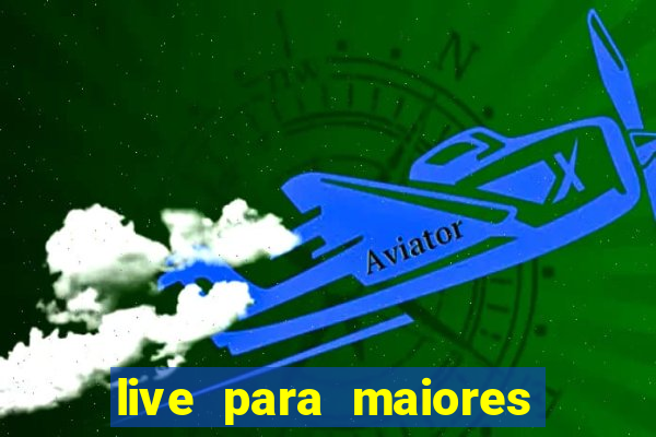 live para maiores de 18