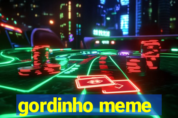 gordinho meme