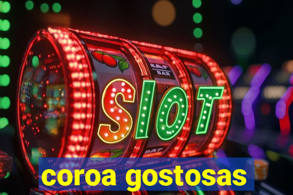 coroa gostosas