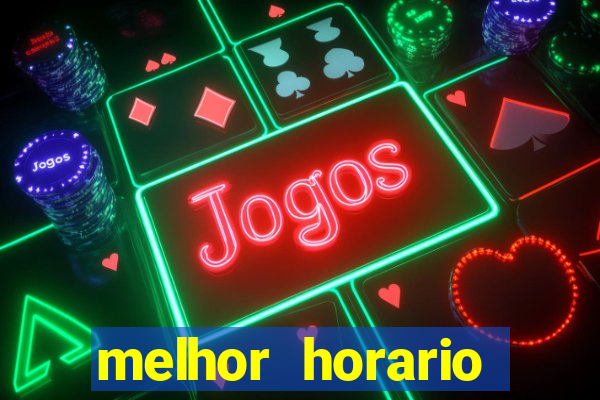 melhor horario jogar fortune tiger