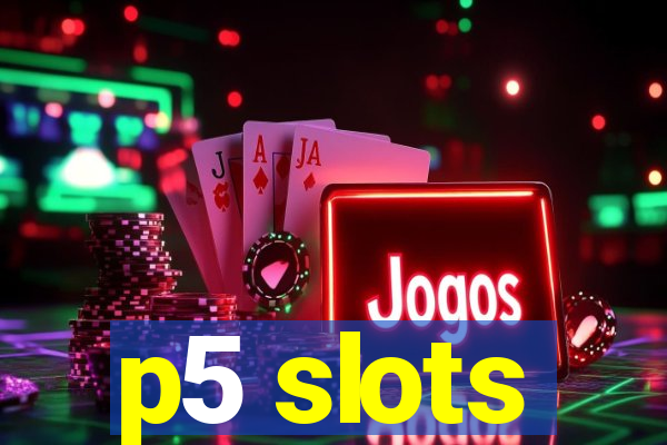 p5 slots