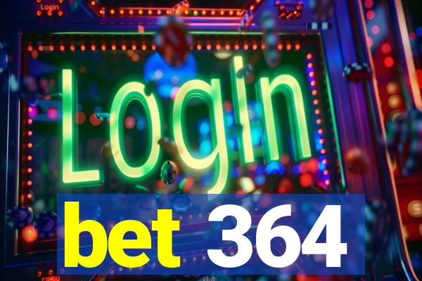 bet 364