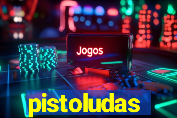 pistoludas