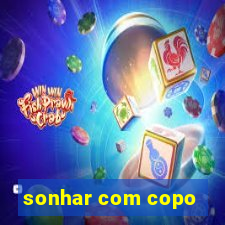 sonhar com copo