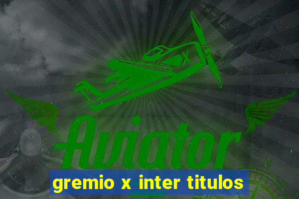 gremio x inter titulos