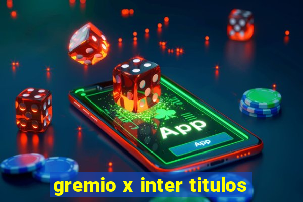 gremio x inter titulos