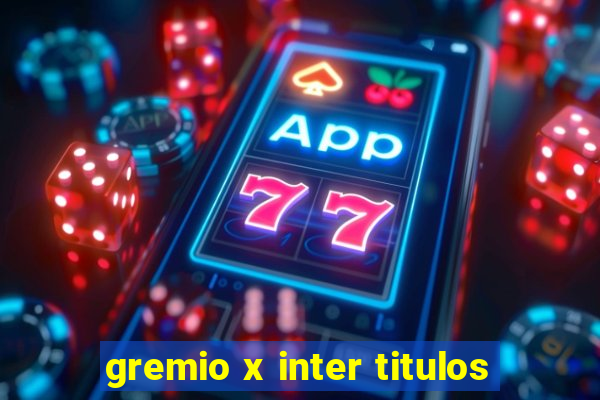 gremio x inter titulos