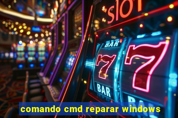 comando cmd reparar windows