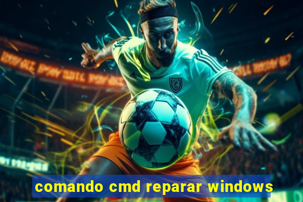 comando cmd reparar windows