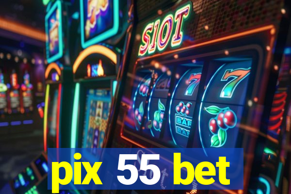 pix 55 bet