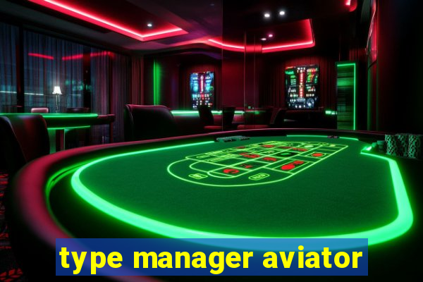 type manager aviator