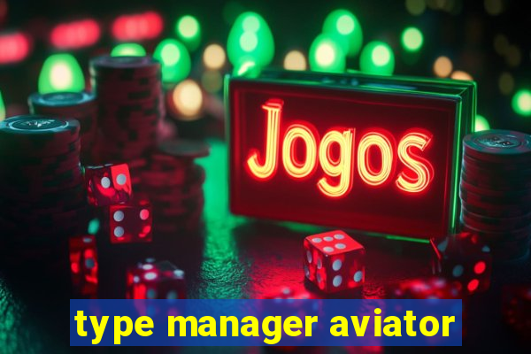 type manager aviator