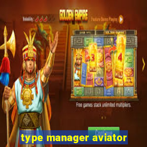 type manager aviator