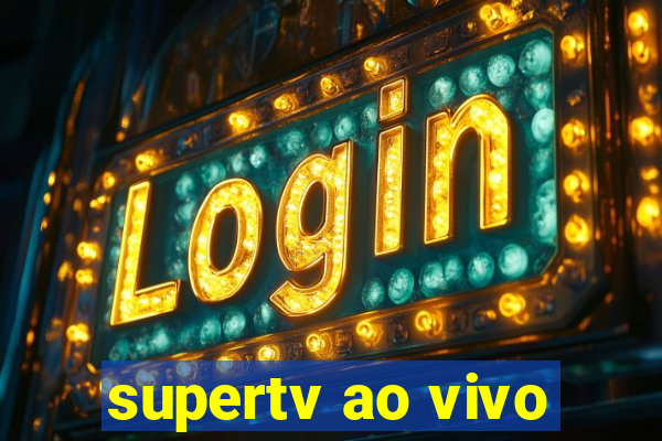 supertv ao vivo