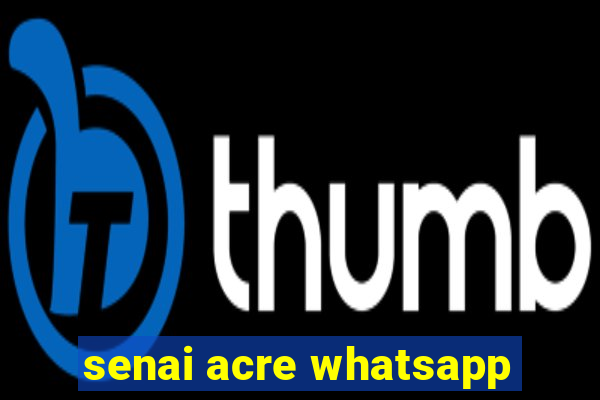 senai acre whatsapp