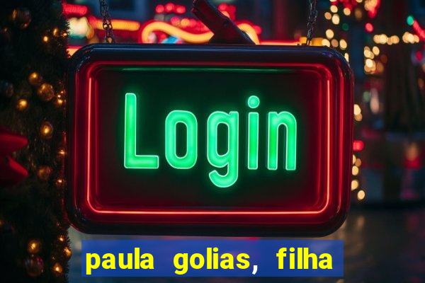 paula golias, filha de ronald golias