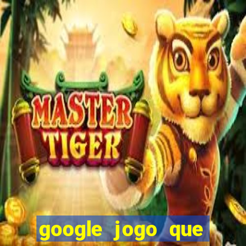 google jogo que ganha dinheiro de verdade