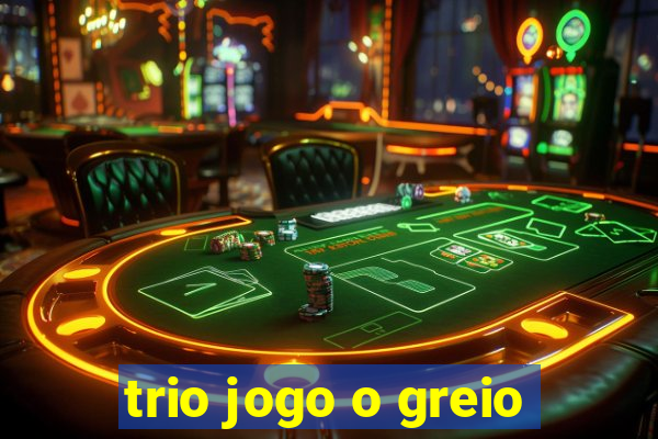 trio jogo o greio