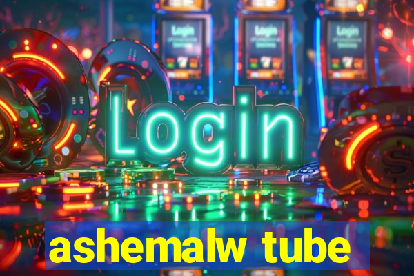 ashemalw tube