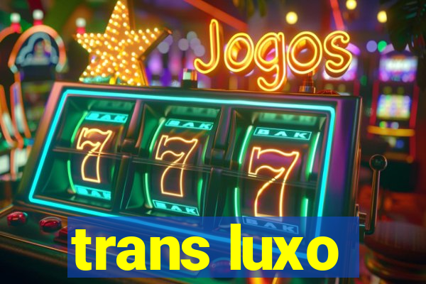 trans luxo