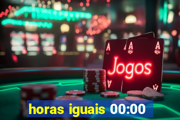 horas iguais 00:00