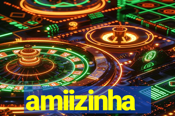 amiizinha