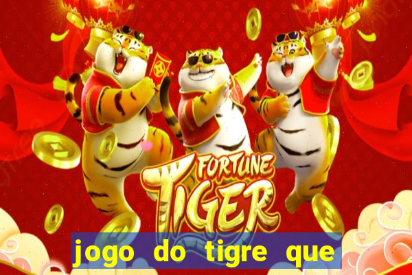 jogo do tigre que da 30 reais no cadastro