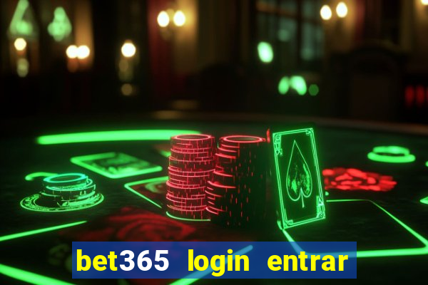 bet365 login entrar agora direto