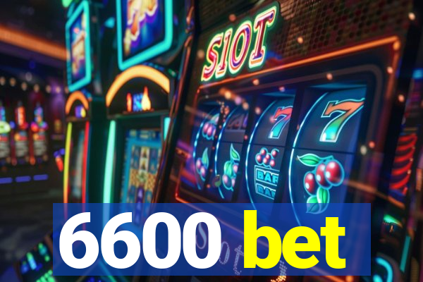 6600 bet