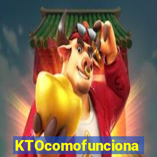 KTOcomofunciona