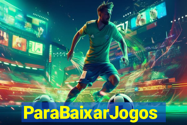 ParaBaixarJogos