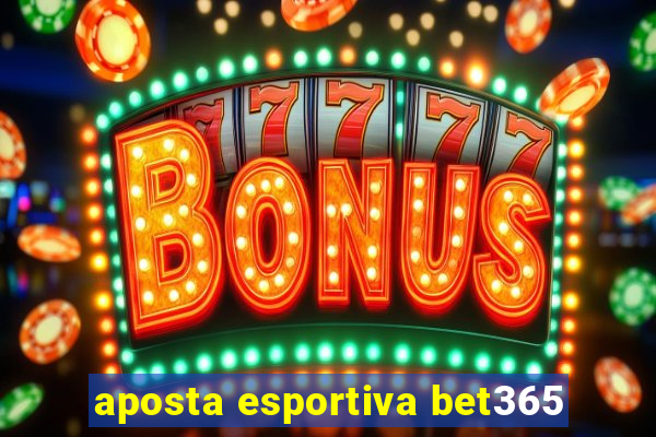 aposta esportiva bet365