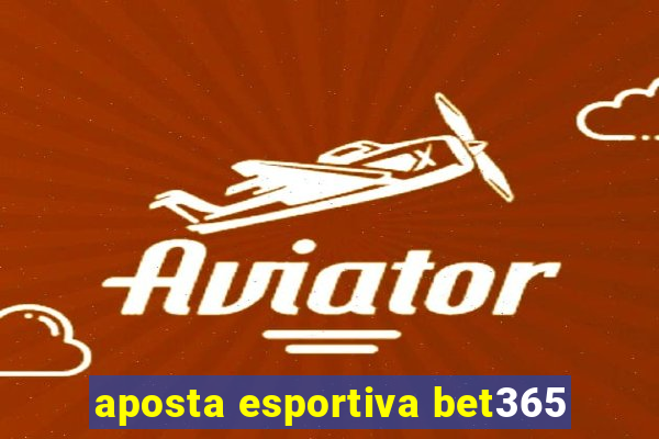 aposta esportiva bet365