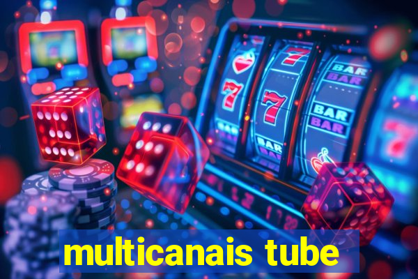 multicanais tube