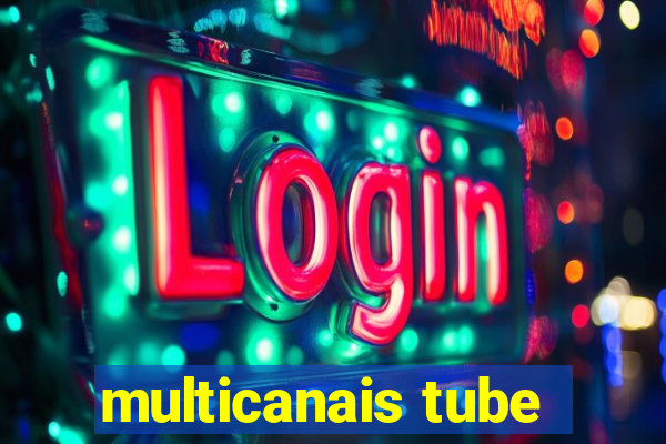 multicanais tube