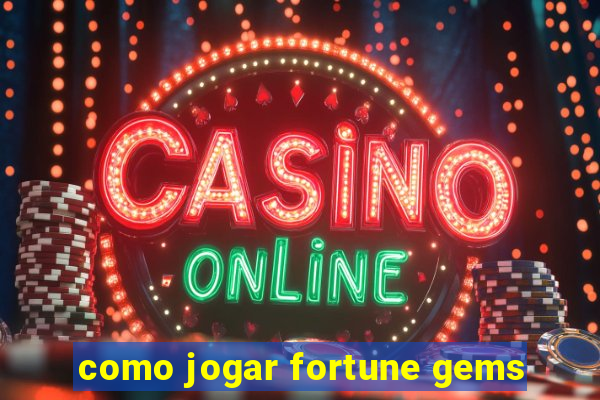 como jogar fortune gems