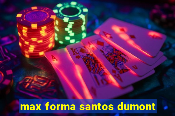 max forma santos dumont