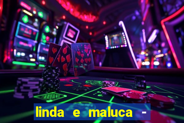 linda e maluca - orochi letra