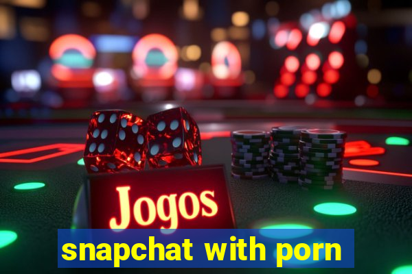 snapchat with porn