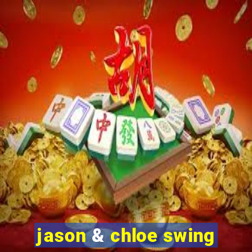 jason & chloe swing