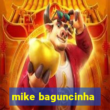 mike baguncinha