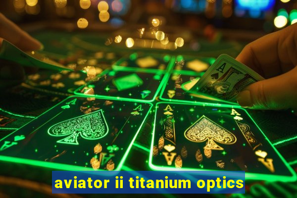 aviator ii titanium optics